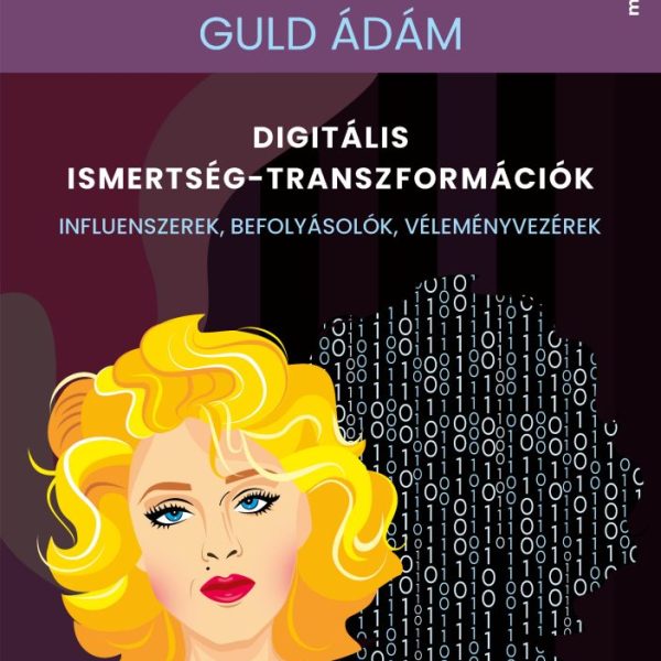 DIGITÁLIS ISMERTSÉG-TRANSZFORMÁCIÓK - INFLUENSZEREK, BEFOLYÁSOLÓK...