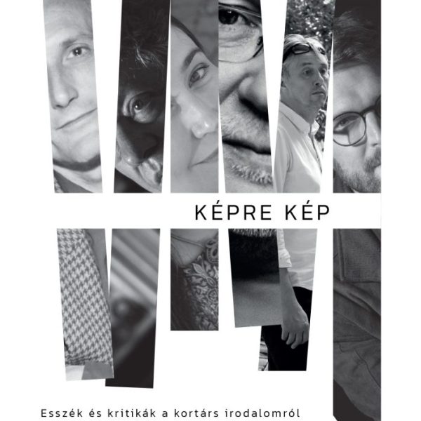 KÉPRE KÉP - ESSZÉK ÉS KRITIKÁK A KORTÁRS IRODALOMRÓL