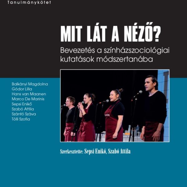 MIT LÁT A NÉZŐ? - BEVEZETÉS A SZÍNHÁZSZOCIOLÓGIAI KUTATÁSOK  MÓDSZERTANÁBA