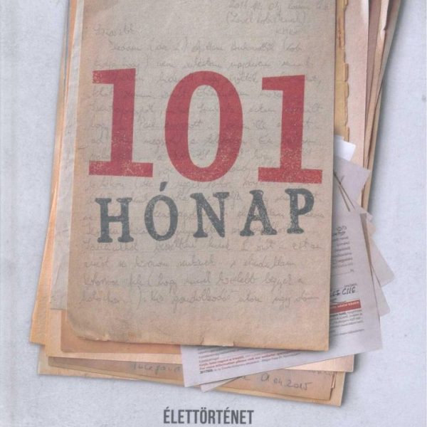 101 HÓNAP - ÉLETTÖRTÉNET - AZ IGAZSÁGTALANSÁGTÓL AZ IGAZSÁGIG