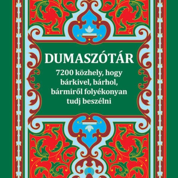DUMASZÓTÁR - 7200 KÖZHELY, HOGY BÁRKIVEL, BÁRHOL, BÁRMIRŐL FOLYÉKONYAN TUDJ BES