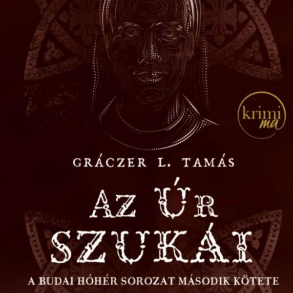 AZ ÚR SZUKÁI - A BUDAI HÓHÉR SOROZAT MÁSODIK KÖTETE (2. KIADÁS)