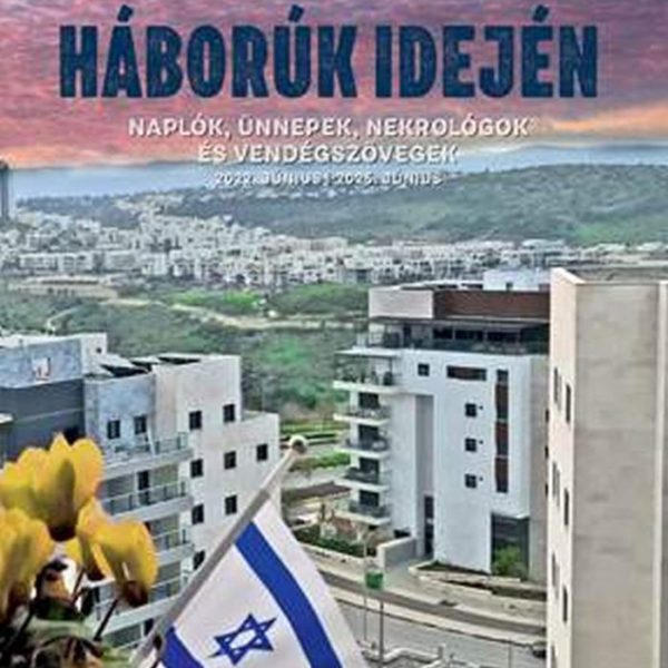 HÁBORÚK IDEJÉN  NAPLÓK, ÜNNEPEK, NEKROLÓGOK ÉS VENDÉGSZÖVEGEK 2022. JÚNIUS