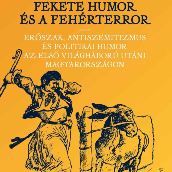 FEKETE HUMOR ÉS FEHÉRTERROR - ERŐSZAK, ANTISZEMITIZMUS ÉS POLITIKAI HUMOR...