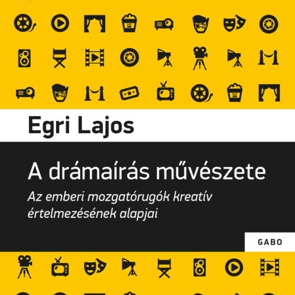 A DRÁMAÍRÁS MŰVÉSZETE - AZ EMBERI MOZGATÓRUGÓK KREATÍV ÉRTELMEZÉSÉNEK ALAPJAI