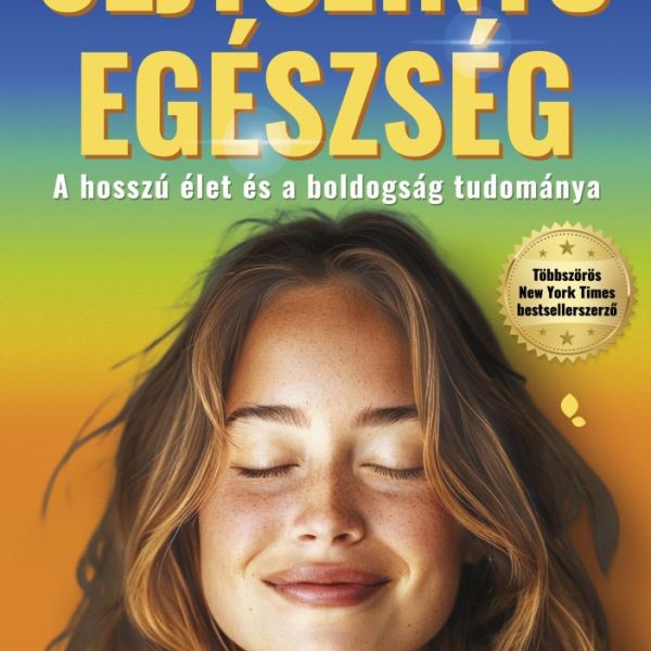 SEJTSZINTŰ EGÉSZSÉG - A HOSSZÚ ÉLET ÉS A BOLDOGSÁG TUDOMÁNYA