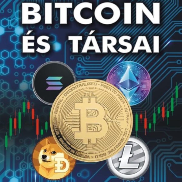 BITCOIN ÉS TÁRSAI - KRIPTOVALUTÁKRÓL  LAIKUSOKNAK