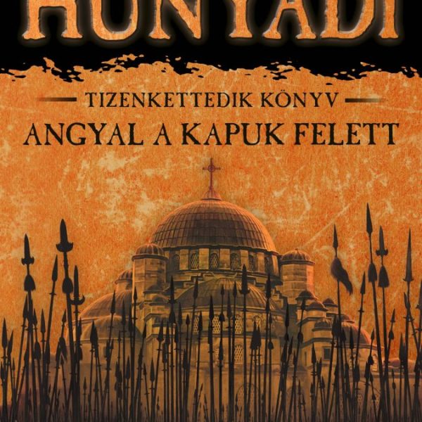 HUNYADI - ANGYAL A KAPUK FELETT - TIZENKETTEDIK KÖNYV