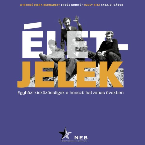 ÉLETJELEK - EGYHÁZI KISKÖZÖSSÉGEK A HOSSZÚ HATVANAS ÉVEKBEN