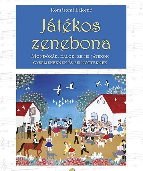 JÁTÉKOS ZENEBONA - MONDÓKÁK, DALOK, ZENEI JÁTÉKOK