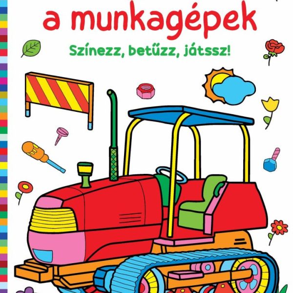 DOLGOZNAK A MUNKAGÉPEK  SZÍNEZZ, BETŰZZ, JÁTSSZ!