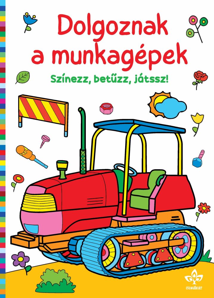 DOLGOZNAK A MUNKAGÉPEK SZÍNEZZ, BETŰZZ, JÁTSSZ!