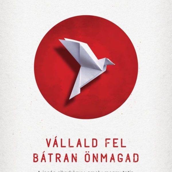 VÁLLALD FEL BÁTRAN ÖNMAGAD