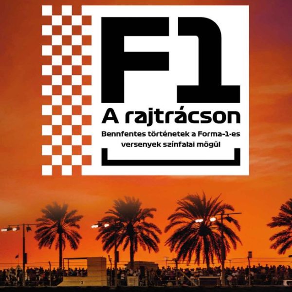 F1 - A RAJTRÁCSON - BENFENTES TÖRTÉNETEK FORMA 1-ES VERSENYEK SZÍNFALAI MÖGÜL