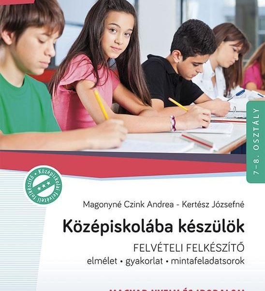 KÖZÉPISKOLÁBA KÉSZÜLÖK FELVÉTELI FELKÉSZÍTŐ - MAGYAR NYELV ÉS IROD. (8. ÁTDOLG.