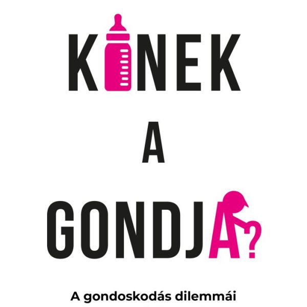 KINEK A GONDJA? - A GONDOSKODÁS DILEMMÁI AZ EGYENLŐSÉG KORÁBAN