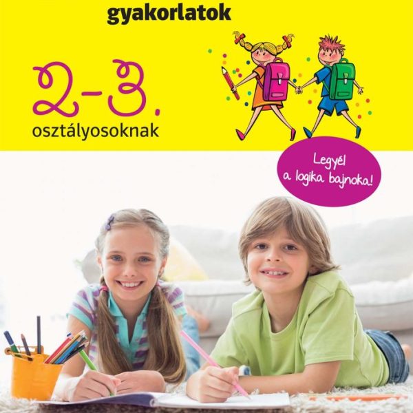 JÁTÉKOS LOGIKAI GYAKORLATOK 2-3. OSZTÁLYOSOKNAK - LEGYÉL A LOGIKA BAJNOKA!