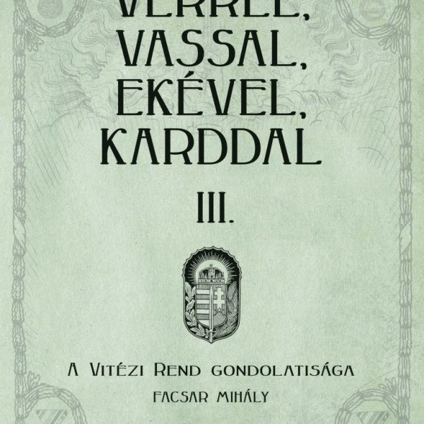 VÉRREL, VASSAL, EKÉVEL, KARDDAL III. - A VITÉZI REND GONDOLATISÁGA