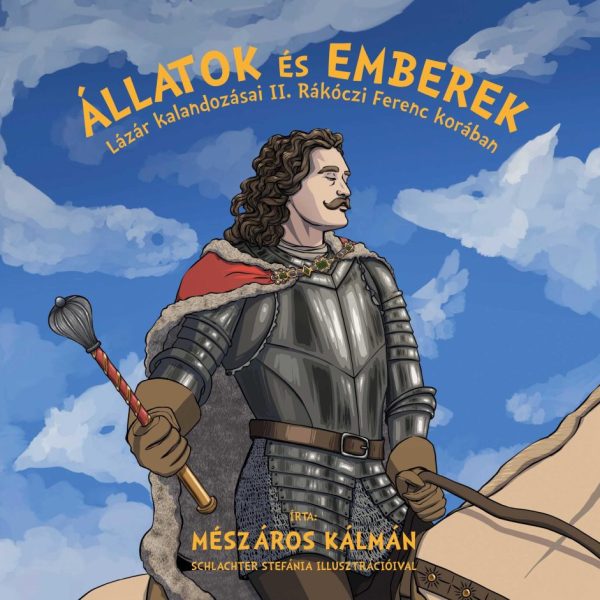 ÁLLATOK ÉS EMBEREK -  LÁZÁR KALANDOZÁSAI II. RÁKÓCZI FERENC KORÁBAN