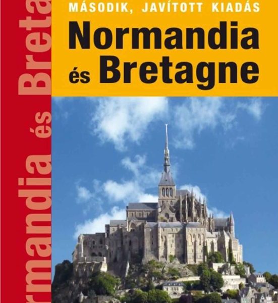 NORMANDIA ÉS BRETAGNE - UTAZZUNK EGYÜTT!  ( MÁSODIK, JAVÍTOTT KIADÁS)