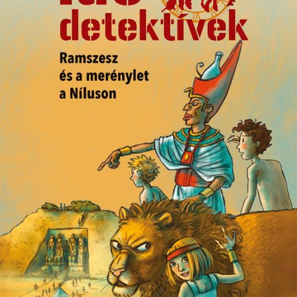 RAMSZESZ ÉS A MERÉNYLET A NÍLUSON - IDŐDETEKTÍVEK 25. ( 2. KIADÁS)