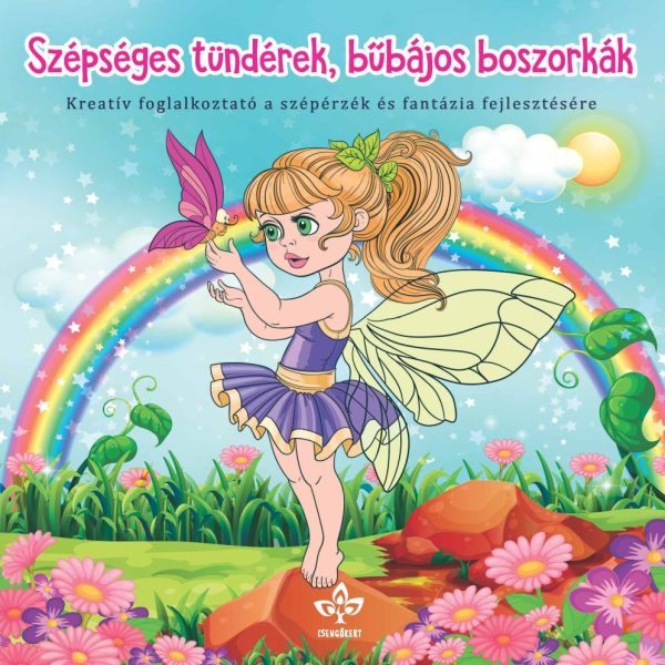 SZÉPSÉGES TÜNDÉREK, BŰBÁJOS BOSZORKÁK - KREATÍV FOGL. A SZÉPÉRZÉK ÉS FANTÁZIA