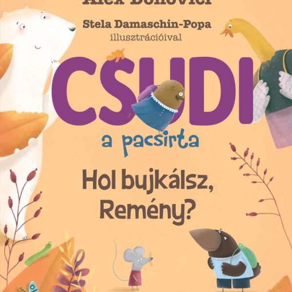 CSUDI A PACSIRTA - HOL BUJKÁLSZ REMÉNY? ( 4. RÉSZ)