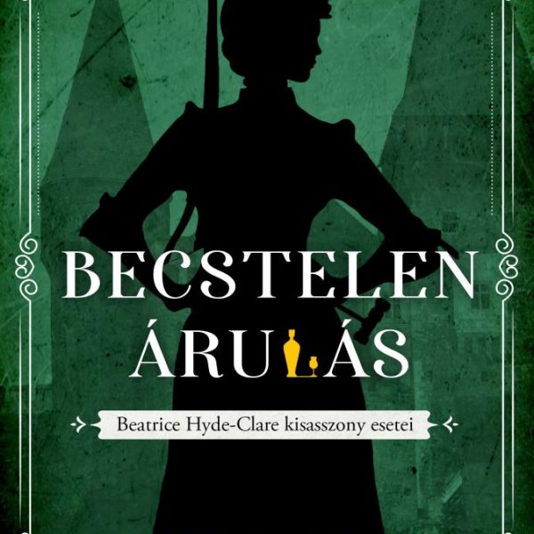 BECSTELEN ÁRULÁS - BEATRICE HYDE -CLARE KIASASSZONY ESETEI