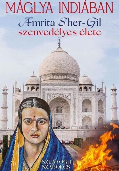 MÁGLYA INDIÁBAN - AMRITA SHER-GIL SZENVEDÉLYES ÉLETE