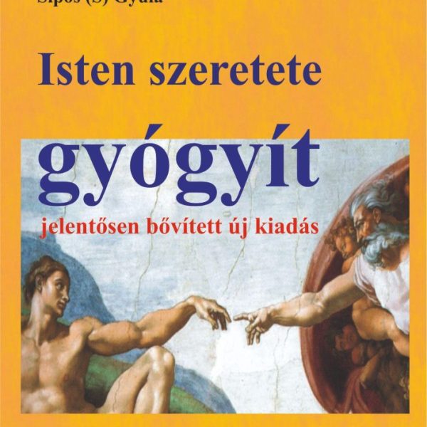 ISTEN SZERETETE GYÓGYÍT - JELENTŐSEN BŐVÍTETT KIADÁS