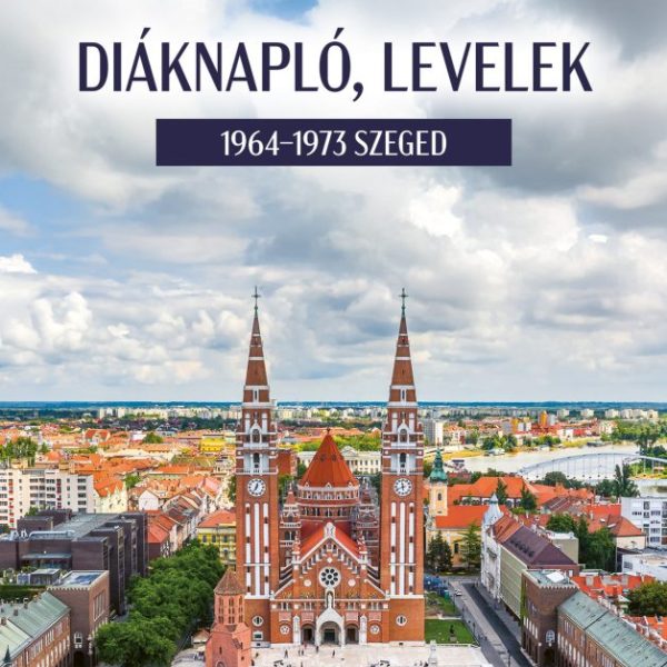 DIÁKNAPLÓ, LEVELEK - 1964-1973 SZEGED