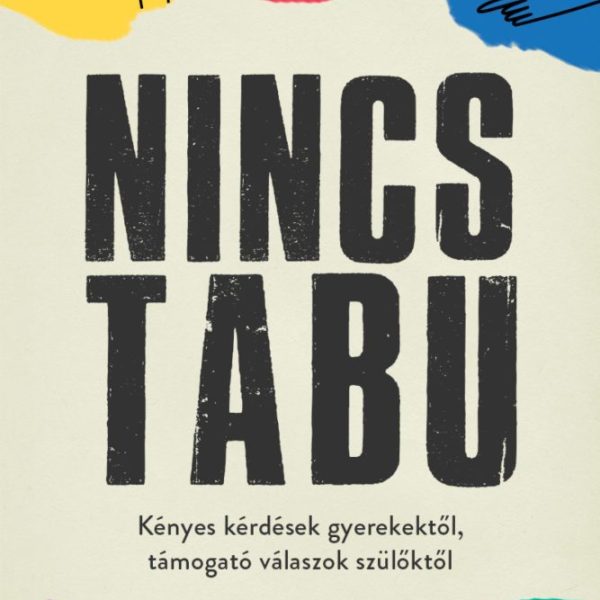 NINCS TABU - KÉNYES KÉRDÉSEK GYEREKEKTŐL, TÁMOGATÓ VÁLASZOK SZÜLŐKTŐL