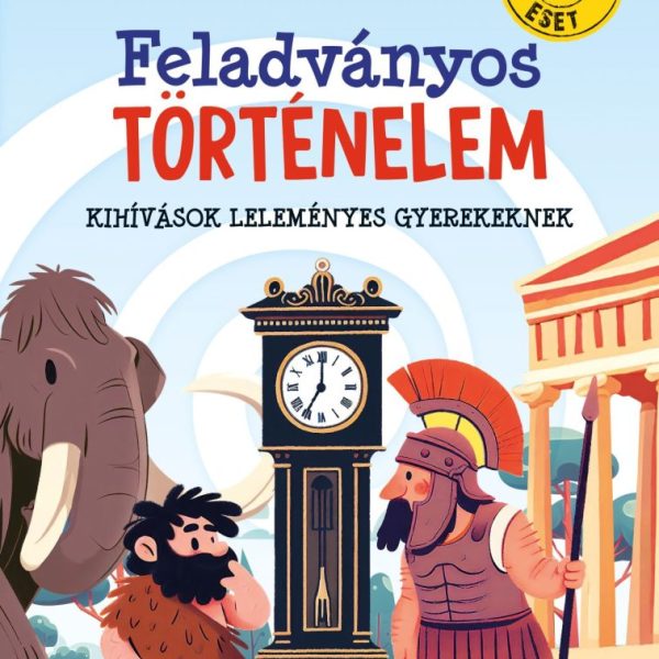 FELADVÁNYOS TÖRTÉNELEM - KIHÍVÁSOK LELEMÉNYES GYEREKEKNEK