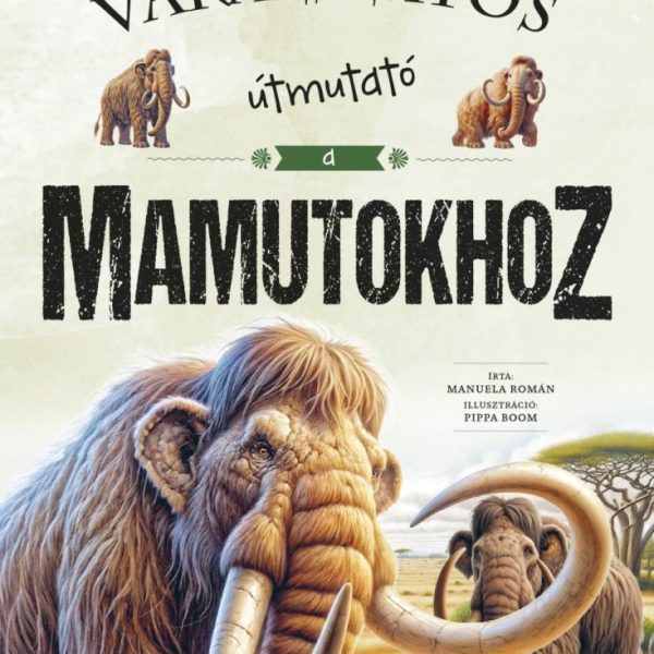 VARÁZSLATOS ÚTMUTATÓ A MAMUTOKHOZ