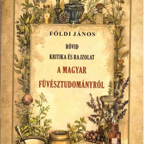 RÖVID KRITIKA ÉS RAJZOLAT A MAGYAR FÜVÉSZTUDOMÁNYRÓL