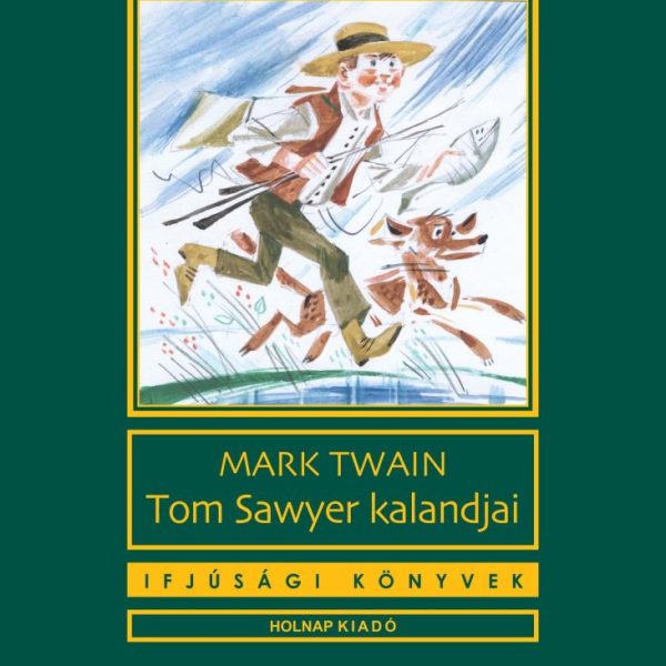 TOM SAWYER KALANDJAI - IFJÚSÁGI KÖNYVEK -