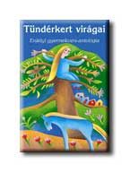 TÜNDÉRKERT VIRÁGAI - ERDÉLYI GYERMEKVERS-ANTOLÓGIA -