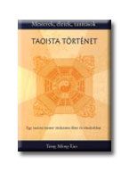 TAOISTA TÖRTÉNET - MESTEREK, ÉLETEK, TANÍTÁSOK