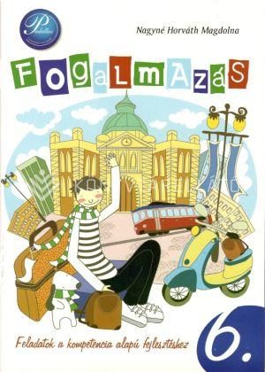 FOGALMAZÁS 6. - KÉPESSÉGFEJLESZTŐ FELADATGYŰJTEMÉNY -