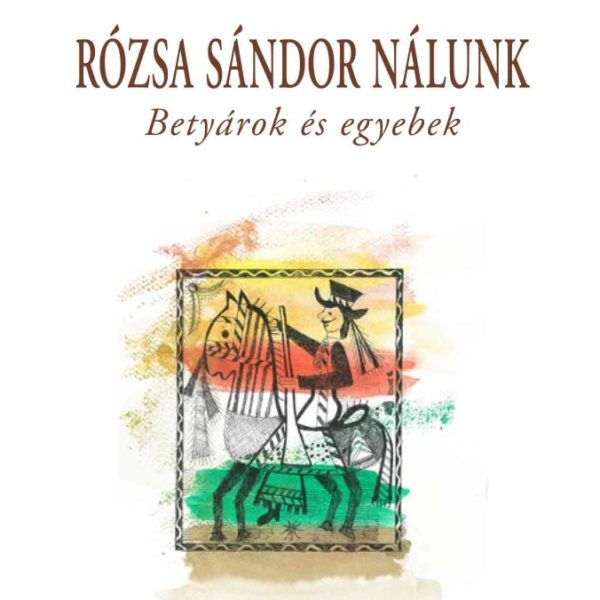 RÓZSA SÁNDOR NÁLUNK - BETYÁROK ÉS EGYEBEK