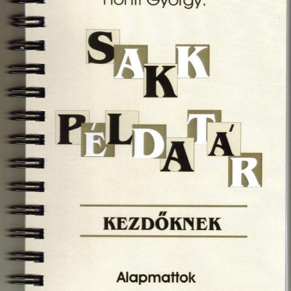SAKK PÉLDATÁR KEZDŐKNEK - ALAPMATTOK-EGYSZERŰ MATTOK