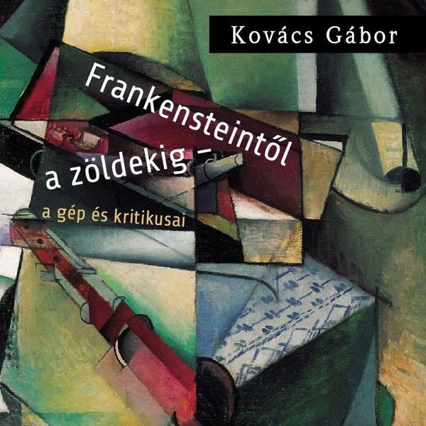FRANKENSTEINTŐL A ZÖLDEKIG - A GÉP ÉS KRITIKUSAI