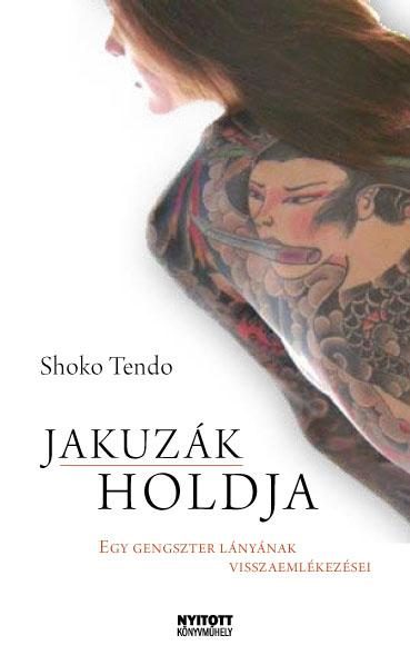 JAKUZÁK HOLDJA - EGY GENGSZTER LÁNYÁNAK VISSZAEMLÉKEZÉSEI