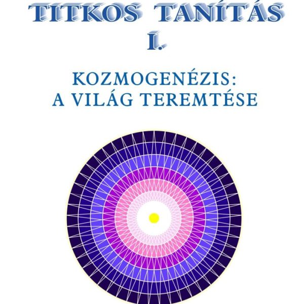 TITKOS TANÍTÁS I. - KOZMOGENÉZIS: A VILÁG TEREMTÉSE
