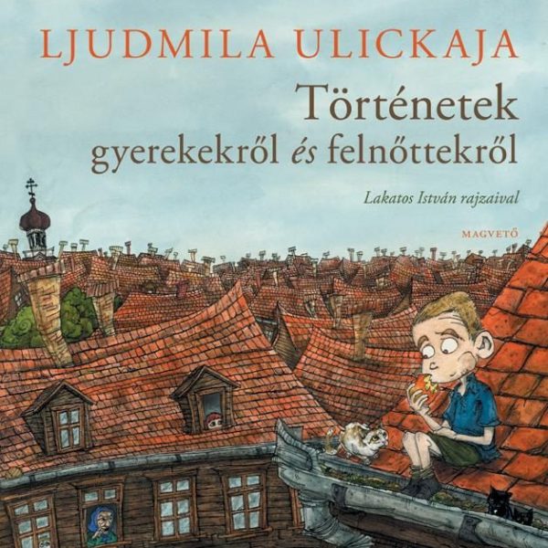 TÖRTÉNETEK GYEREKEKRŐL ÉS FELNŐTTEKRŐL