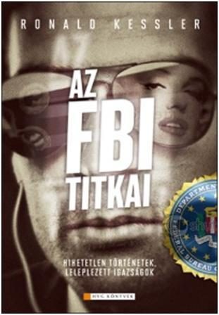 AZ FBI TITKAI - LELEPLEZETT TÖRTÉNETEK, HIHETETLEN IGAZSÁGOK