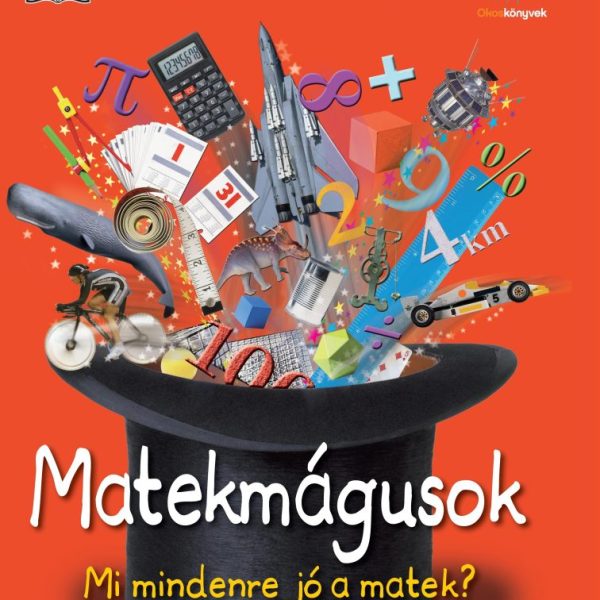 MATEKMÁGUSOK - MI MINDENRE JÓ A MATEK?