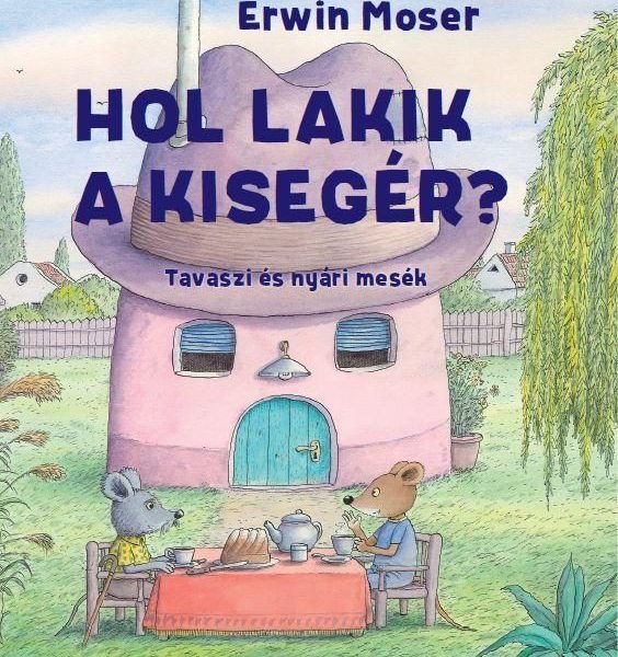 HOL LAKIK A KISEGÉR? - TAVASZI ÉS NYÁRI MESÉK