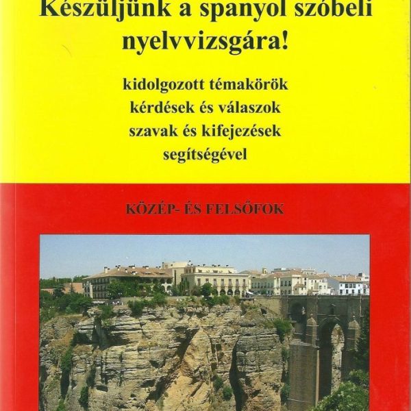 KÉSZÜLJÜNK A SPANYOL SZÓBELI NYELVVIZSGÁRA! - KÖZÉP- ÉS FELSŐFOK