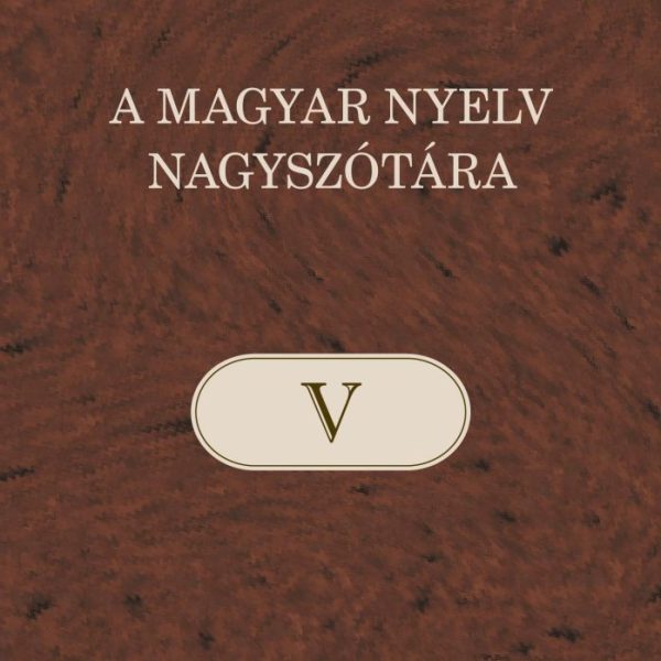 A MAGYAR NYELV NAGYSZÓTÁRA V.